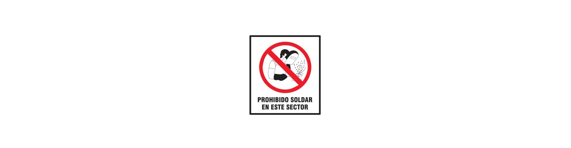 CARTEL PROHIBIDO SOLDAR EN ESTE SECTOR 40 X 45 BM
